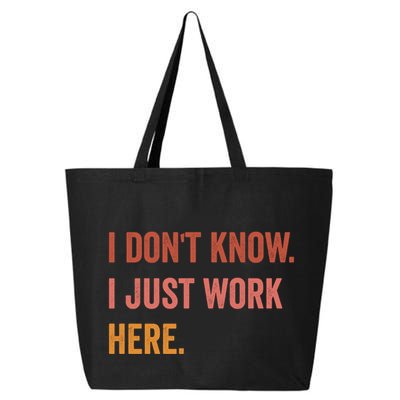 I DonT Know I Just Work Here Funny Work Sarcastic Gift 25L Jumbo Tote