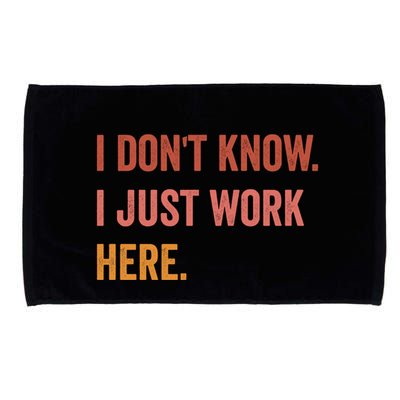 I DonT Know I Just Work Here Funny Work Sarcastic Gift Microfiber Hand Towel