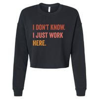 I DonT Know I Just Work Here Funny Work Sarcastic Gift Cropped Pullover Crew