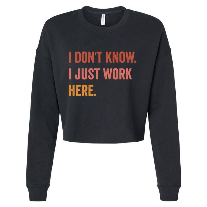 I DonT Know I Just Work Here Funny Work Sarcastic Gift Cropped Pullover Crew