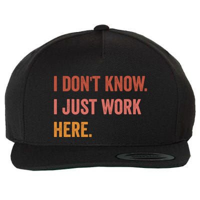 I DonT Know I Just Work Here Funny Work Sarcastic Gift Wool Snapback Cap