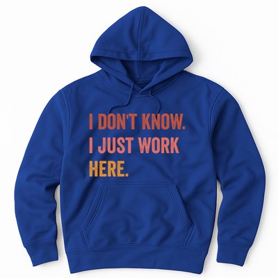 I DonT Know I Just Work Here Funny Work Sarcastic Gift Hoodie
