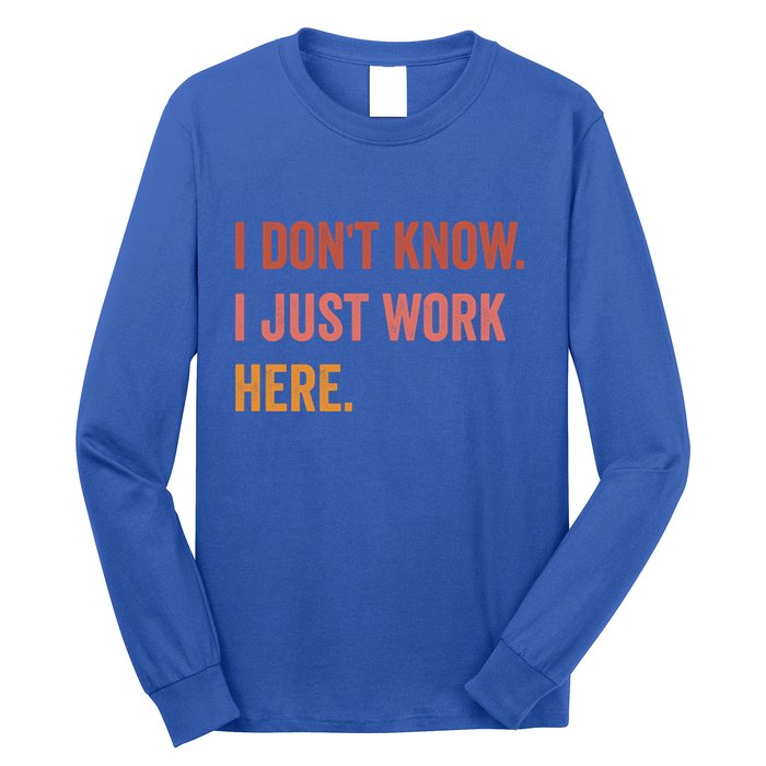 I DonT Know I Just Work Here Funny Work Sarcastic Gift Long Sleeve Shirt