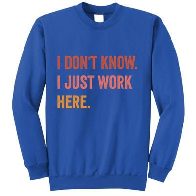 I DonT Know I Just Work Here Funny Work Sarcastic Gift Sweatshirt