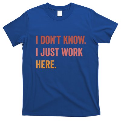 I DonT Know I Just Work Here Funny Work Sarcastic Gift T-Shirt