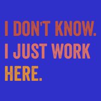 I DonT Know I Just Work Here Funny Work Sarcastic Gift 16 in Basic Backpack