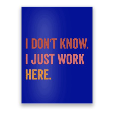 I DonT Know I Just Work Here Funny Work Sarcastic Gift Poster