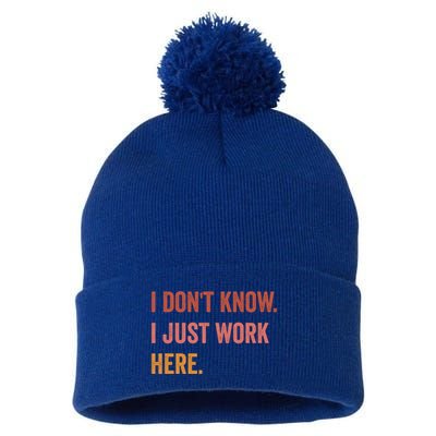I DonT Know I Just Work Here Funny Work Sarcastic Gift Pom Pom 12in Knit Beanie