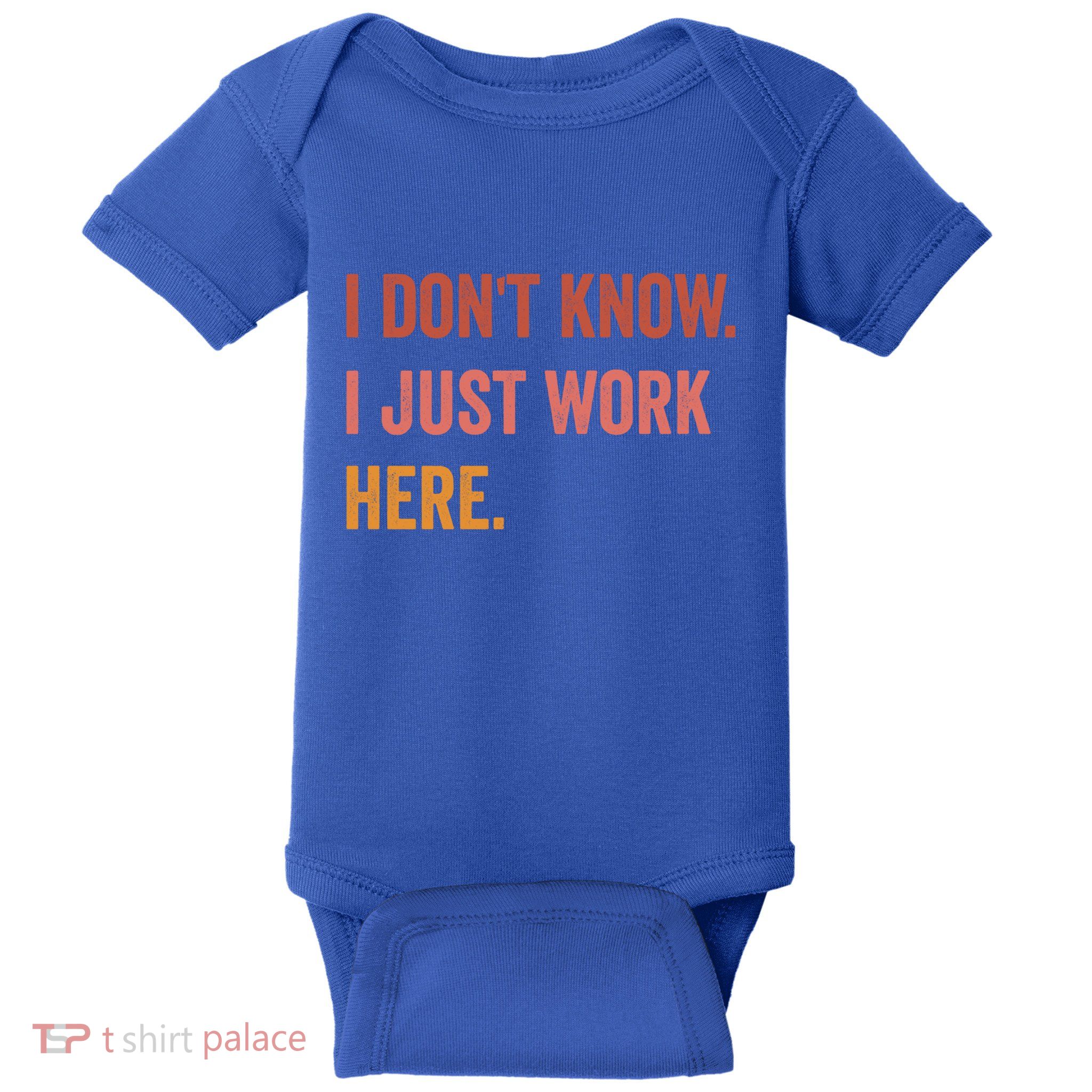 I DonT Know I Just Work Here Funny Work Sarcastic Gift Baby Bodysuit