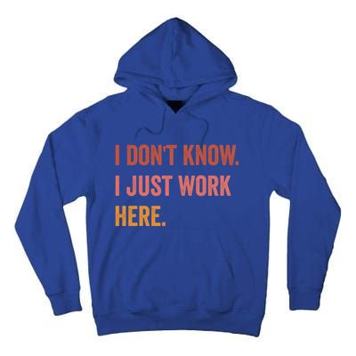 I DonT Know I Just Work Here Funny Work Sarcastic Gift Tall Hoodie