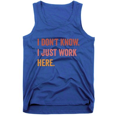 I DonT Know I Just Work Here Funny Work Sarcastic Gift Tank Top
