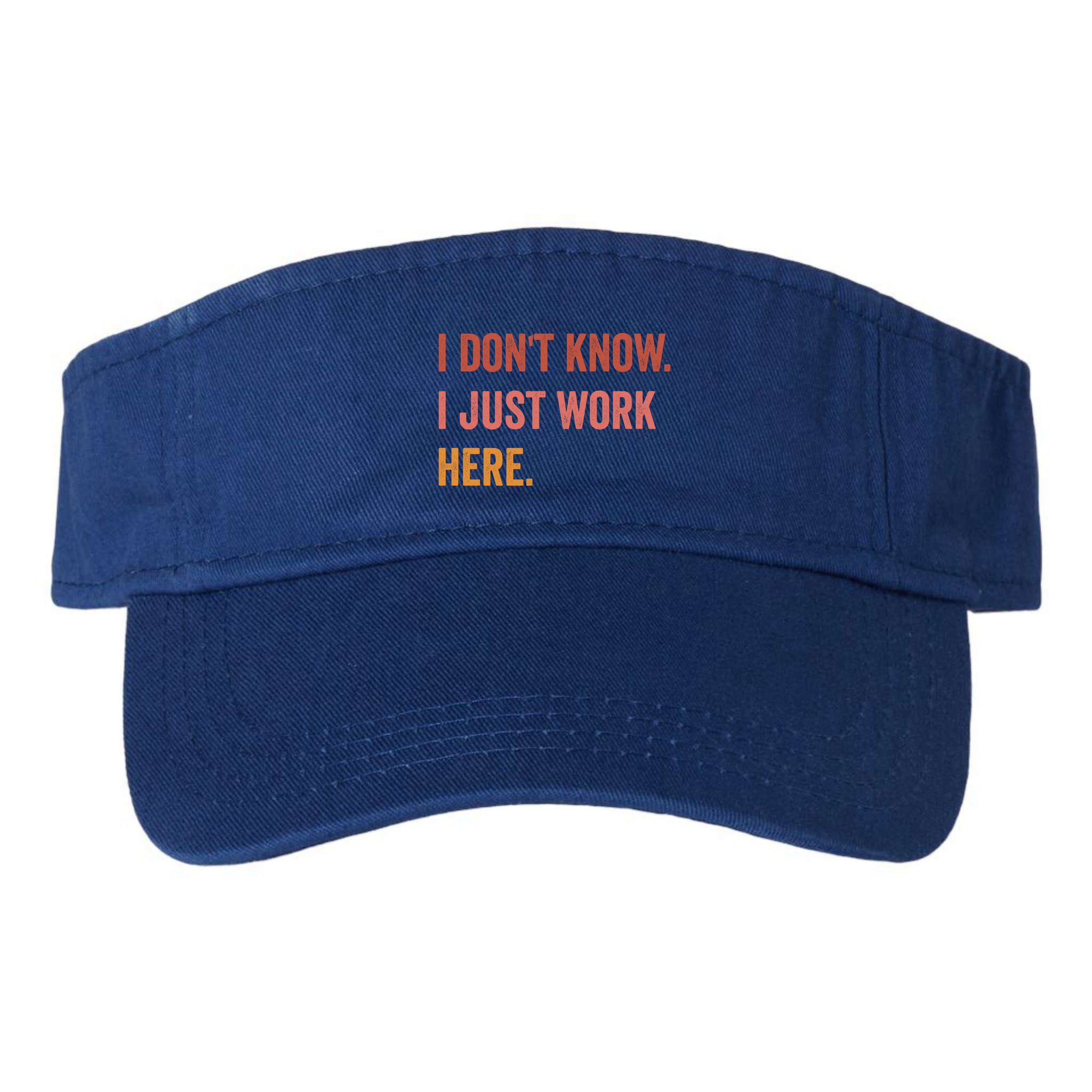 I DonT Know I Just Work Here Funny Work Sarcastic Gift Visor