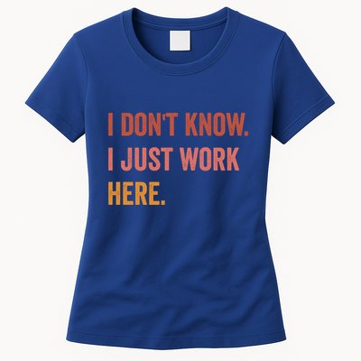 I DonT Know I Just Work Here Funny Work Sarcastic Gift Womens T-Shirt
