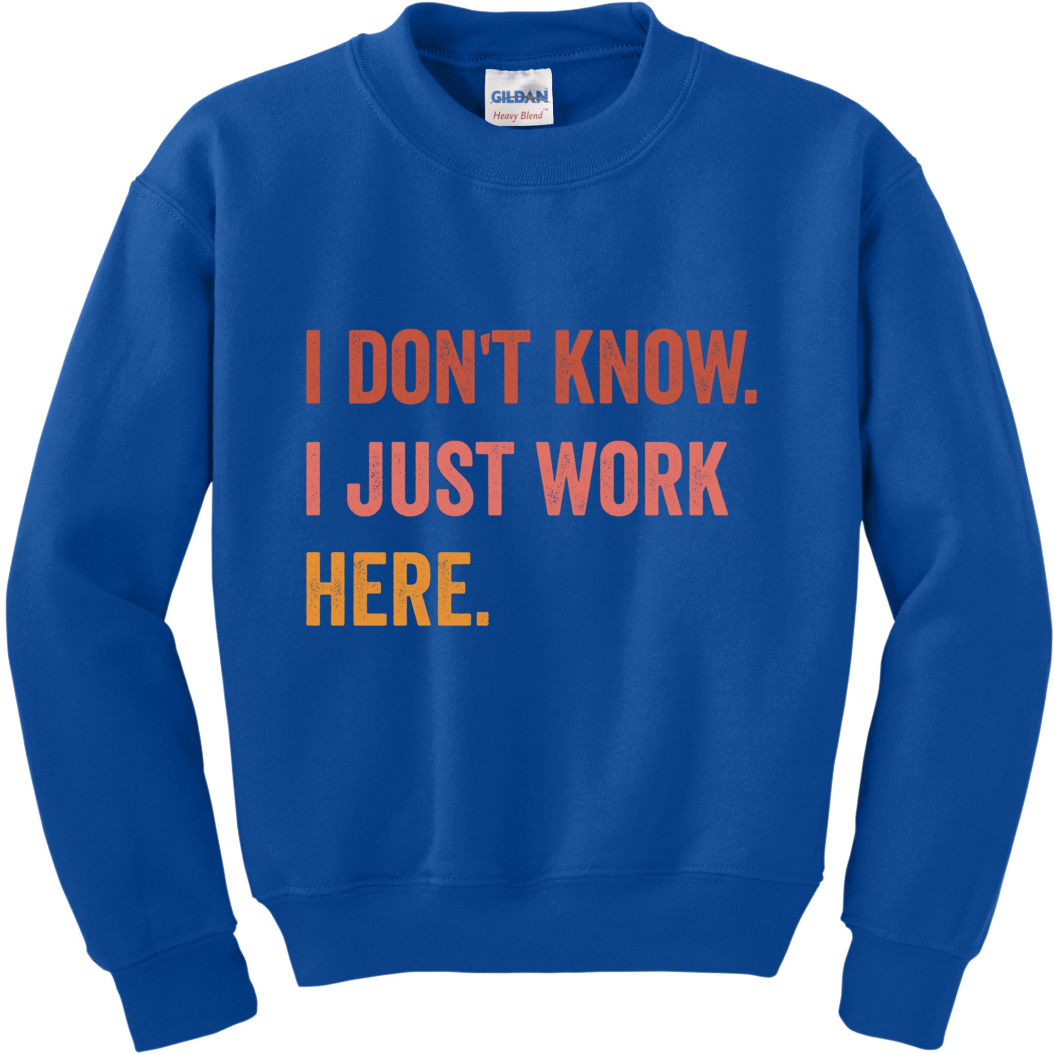 I DonT Know I Just Work Here Funny Work Sarcastic Gift Kids Sweatshirt