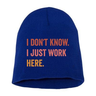 I DonT Know I Just Work Here Funny Work Sarcastic Gift Short Acrylic Beanie
