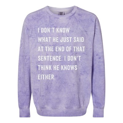 I Don’T Know What He Just Said At The End Of That Sentence Colorblast Crewneck Sweatshirt