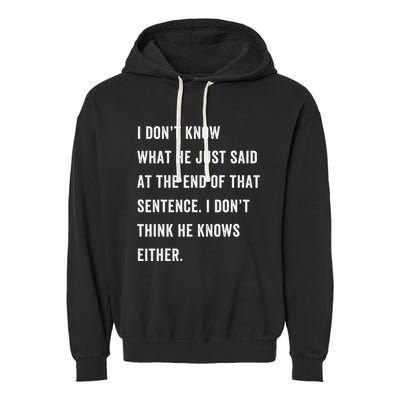 I Don’T Know What He Just Said At The End Of That Sentence Garment-Dyed Fleece Hoodie