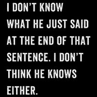 I Don’T Know What He Just Said At The End Of That Sentence Flexfit Unipanel Trucker Cap