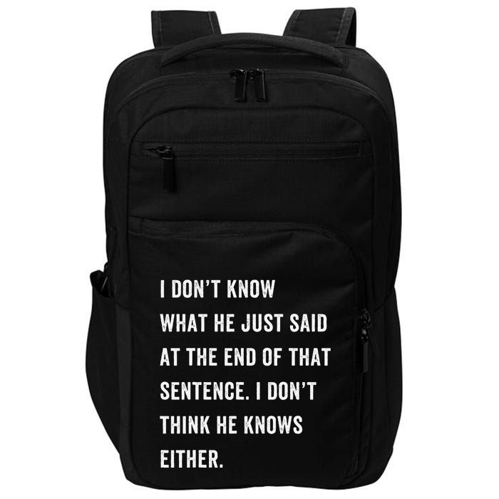 I Don’T Know What He Just Said At The End Of That Sentence Impact Tech Backpack