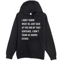 I Don’T Know What He Just Said At The End Of That Sentence Premium Pullover Hoodie