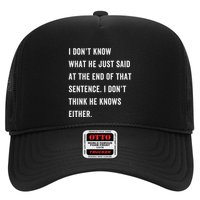 I Don’T Know What He Just Said At The End Of That Sentence Trucker Hat