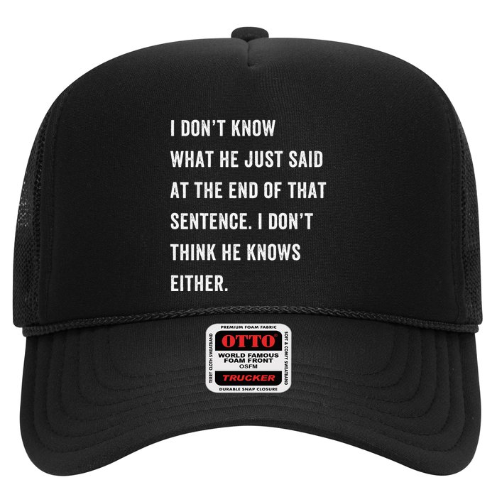 I Don’T Know What He Just Said At The End Of That Sentence Trucker Hat