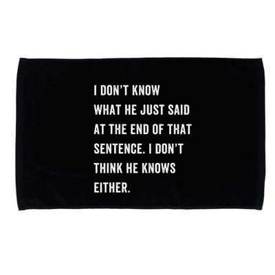 I Don’T Know What He Just Said At The End Of That Sentence Microfiber Hand Towel