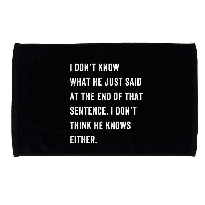 I Don’T Know What He Just Said At The End Of That Sentence Microfiber Hand Towel