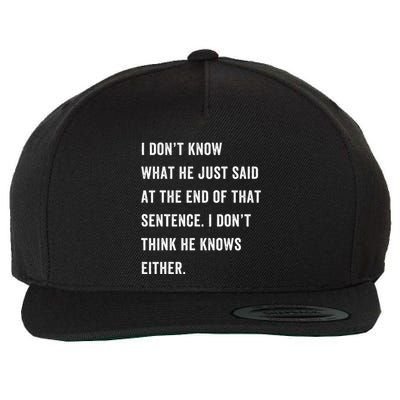 I Don’T Know What He Just Said At The End Of That Sentence Wool Snapback Cap