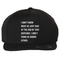 I Don’T Know What He Just Said At The End Of That Sentence Wool Snapback Cap