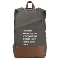 I Don’T Know What He Just Said At The End Of That Sentence Cotton Canvas Backpack