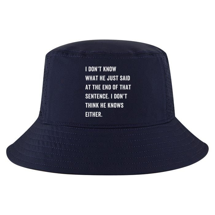 I Don’T Know What He Just Said At The End Of That Sentence Cool Comfort Performance Bucket Hat