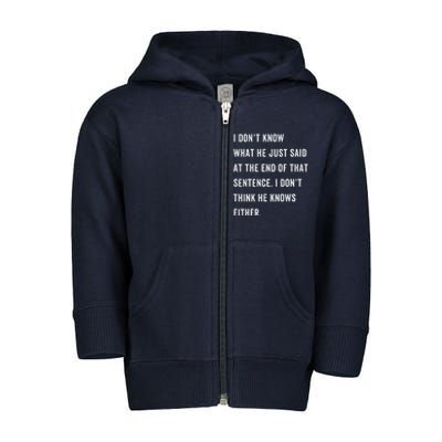 I Don’T Know What He Just Said At The End Of That Sentence Toddler Zip Fleece Hoodie