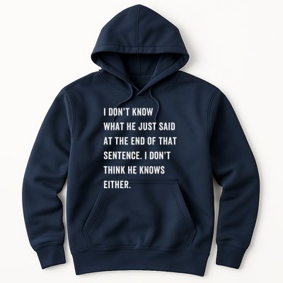 I Don’T Know What He Just Said At The End Of That Sentence Hoodie