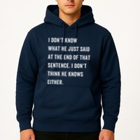 I Don’T Know What He Just Said At The End Of That Sentence Hoodie