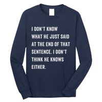 I Don’T Know What He Just Said At The End Of That Sentence Long Sleeve Shirt