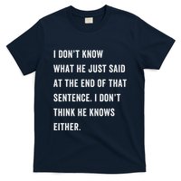 I Don’T Know What He Just Said At The End Of That Sentence T-Shirt