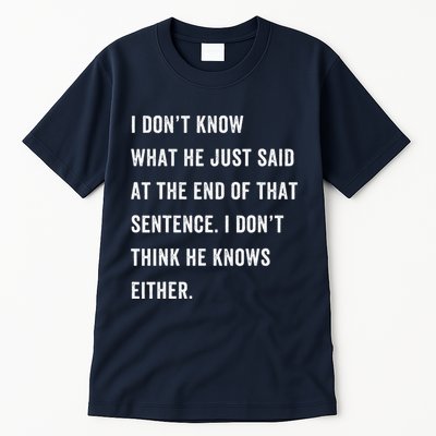 I Don’T Know What He Just Said At The End Of That Sentence Tall T-Shirt