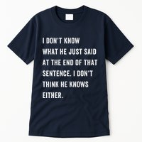 I Don’T Know What He Just Said At The End Of That Sentence Tall T-Shirt