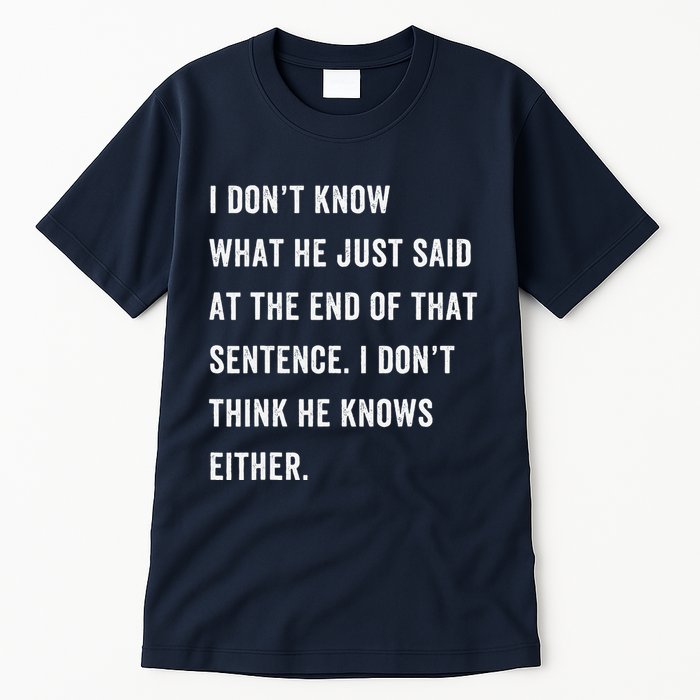I Don’T Know What He Just Said At The End Of That Sentence Tall T-Shirt