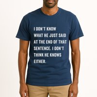 I Don’T Know What He Just Said At The End Of That Sentence Tall T-Shirt