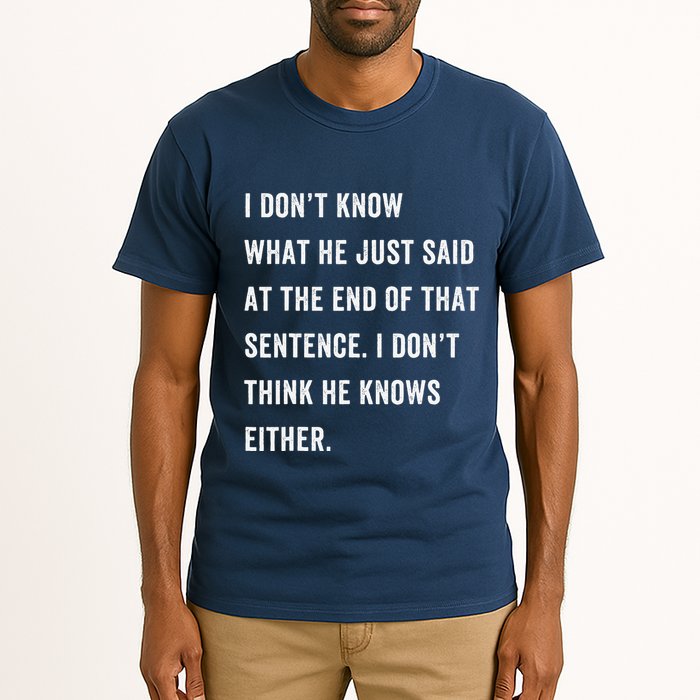 I Don’T Know What He Just Said At The End Of That Sentence Tall T-Shirt