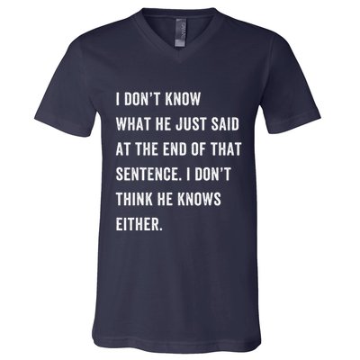 I Don’T Know What He Just Said At The End Of That Sentence V-Neck T-Shirt