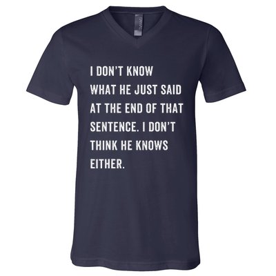 I Don’T Know What He Just Said At The End Of That Sentence V-Neck T-Shirt