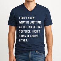 I Don’T Know What He Just Said At The End Of That Sentence V-Neck T-Shirt