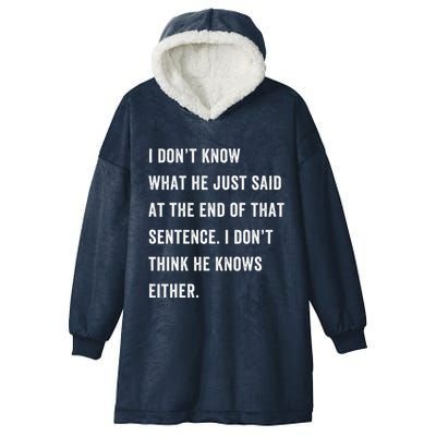 I Don’T Know What He Just Said At The End Of That Sentence Hooded Wearable Blanket