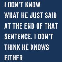 I Don’T Know What He Just Said At The End Of That Sentence Button
