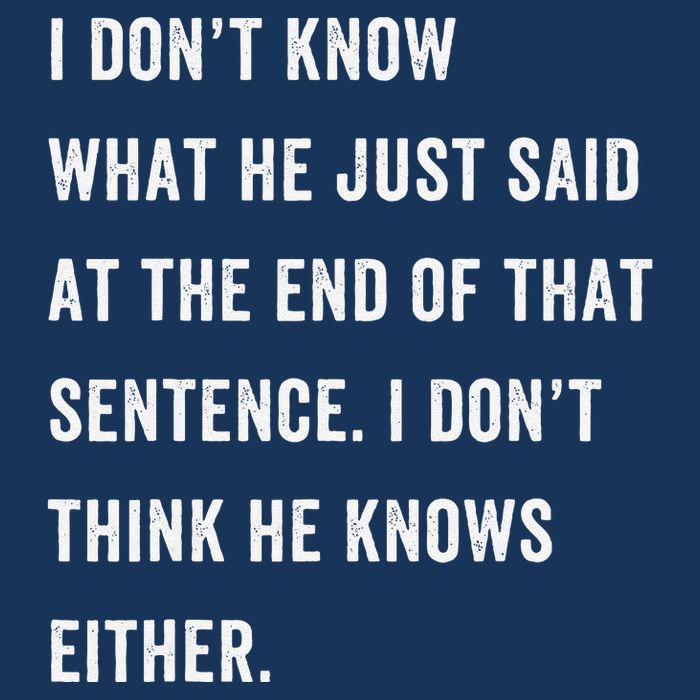 I Don’T Know What He Just Said At The End Of That Sentence Button