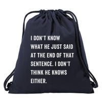 I Don’T Know What He Just Said At The End Of That Sentence Drawstring Bag