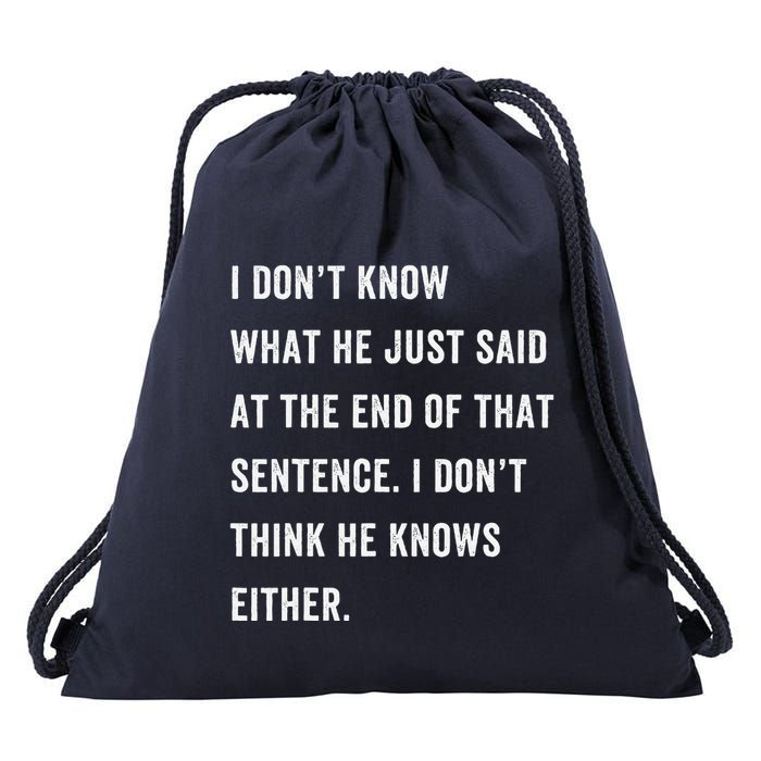I Don’T Know What He Just Said At The End Of That Sentence Drawstring Bag